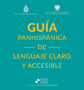 Gua Panhispnica de Lenguaje Claro Y Accesible / Rae Pan-Hispanic Guide to Plain and Understandable Spanish Language