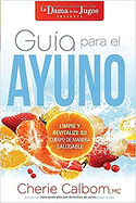 Gua Para El Ayuno: Limpie Y Revitalize Su Cuerpo de Manera Saludable / The Juic E Lady's Guide to Fasting: Cleanse and Revitalize Your Body the Healthy Way