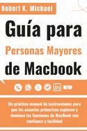 Gua para personas mayores de Macbook: Un prctico manual de instrucciones para que los usuarios primerizos exploren y dominen las funciones de MacBook con confianza y facilidad