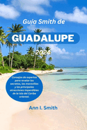 Gua Smith de Guadalupe 2024: Consejos de expertos para revelar los secretos, las maravillas y las principales atracciones imperdibles de la isla del Caribe oriental.