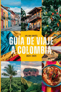 Gu?a de Viaje a Colombia 2024-2025: Descubra gemas ocultas, atracciones principales, cocina local y consejos de viaje para su aventura colombiana perfecta