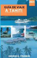 Gu?a de Viaje a Tahiti 2024: Experimentando lo mejor de Tahit?