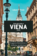 Gu?a de viaje a Viena 2024: Lugares hist?ricos y delicias modernas