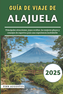 Gu?a De Viaje De Alajuela 2025: Principales atracciones, joyas ocultas, las mejores playas y consejos de expertos para una experiencia inolvidable