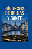 Gu?a de viaje de Brujas y Gante 2025: Ad?ntrate en ciudades de cuento con canales, castillos y cocina belga