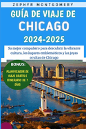 Gu?a De Viaje De Chicago 2024-2025: Su mejor compaero para descubrir la vibrante cultura, los lugares emblemticos y las joyas ocultas de Chicago