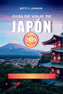 Gu?a de Viaje de Jap?n 2025: Explora templos antiguos, ciudades vibrantes, naturaleza impresionante y experiencias culinarias inolvidables en la Tierra del Sol Naciente