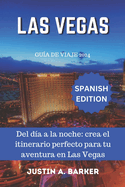 Gu?a de viaje de Las Vegas 2024: Del d?a a la noche: crea el itinerario perfecto para tu aventura en Las Vegas