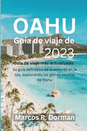 Gu?a de viaje de Oahu 2023: Gu?a de viaje ms actualizada: Su gu?a definitiva de aventuras en la isla, explorando las gemas ocultas de Oahu