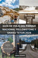 Gu?a de Viaje del Parque Nacional Yellowstone Y Grand Teton 2024: Desbloqueando La Aventura En Las Joyas de Am?rica