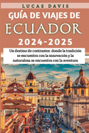 Gu?a de Viajes de Ecuador 2024 - 2025: Un destino de contrastes: donde la tradici?n se encuentra con la innovaci?n y la naturaleza se encuentra con la aventura