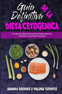 Gu?a Definitiva De La Dieta Cetog?nica: El Libro De Cocina Prctico Para Perder Peso Sin Renunciar A Sus Platos Favoritos (Ultimate Guide To Ketogenic Diet) (Spanish Version)