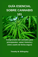 Gu?a Esencial Sobre Cannabis 101: Comprensi?n del cannabis para principiantes: salud, historia y c?mo usarlo de forma segura