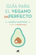 Gu?a Para El Vegano (Im)Perfecto / Guide for the (Im)Perfect Vegan