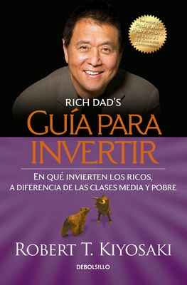 Gu?a Para Invertir / Rich Dad's Guide to Investing: What the Rich Invest in That the Poor and the Middle Class Do Not! - Kiyosaki, Robert T