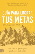 Gu?a Para Lograr Tus Metas de Napoleon Hill (Napoleon Hill's Guide to Achieving Your Goals): Los Cuatro Principios Probados del ?xito