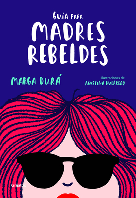 Gu?a Para Madres Rebeldes / A Guide for Rebellious Mothers - Dura, Marga, and Guerrero, Agustina