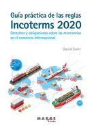 Gu?a prctica de las reglas Incoterms 2020. Derechos y obligaciones sobre las mercanc?as en el comercio internacional