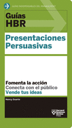 Gu?as Hbr: Presentaciones Persuasivas (HBR Guide to Persuasive Presentation Spanish Edition)