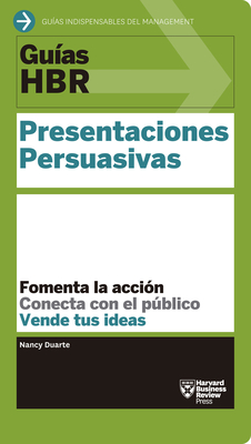Gu?as Hbr: Presentaciones Persuasivas (HBR Guide to Persuasive Presentation Spanish Edition) - Harvard Business Review, and Molines Galarza, Nria (Translated by)