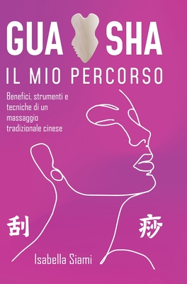 Gua Sha: Benefici, strumenti e tecniche di un massaggio tradizionale cinese - Siami, Isabella