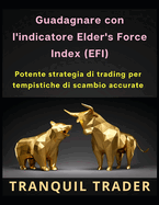 Guadagnare con l'indicatore Elder's Force Index (EFI): Potente strategia di trading per tempistiche di scambio accurate