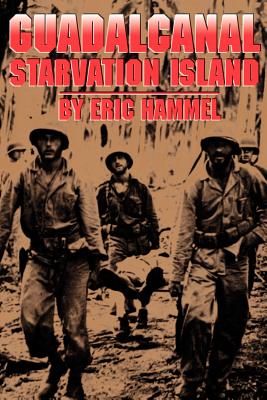 Guadalcanal: Starvation Island - Hammel, Eric M