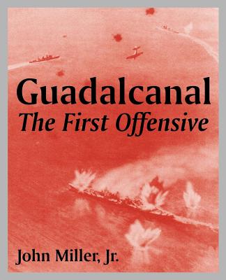 Guadalcanal: The First Offensive - Miller, John, Jr.