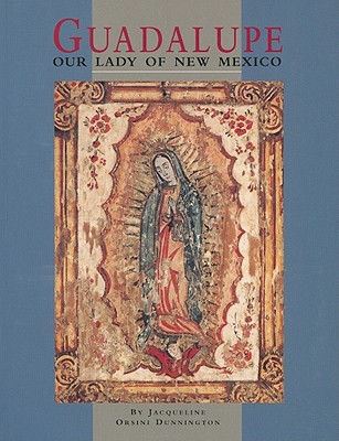 Guadalupe: Our Lady of New Mexico: Our Lady of New Mexico - Dunnington, Jacqueline Orsini