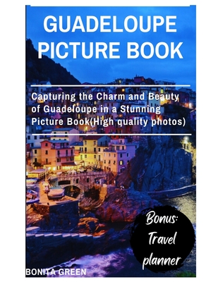 Guadeloupe picture book: Capturing the Charm and Beauty of Guadeloupe in a Stunning Picture Book(High quality photos) - Green, Bonita