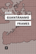 Guantnamo Frames