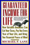 Guaranteed Income for Life: How Variable Annuities Can Cut Your Taxes, Pay You Every Year of Your Life, and Bring You Financial Peace of Mind