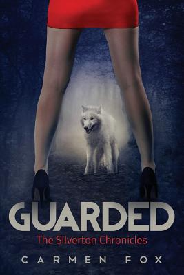 Guarded: The Silverton Chronicles - Fox, Carmen