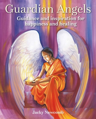 Guardian Angels: Guidance and Inspiration for Happiness and Healing - Newcomb, Jacky