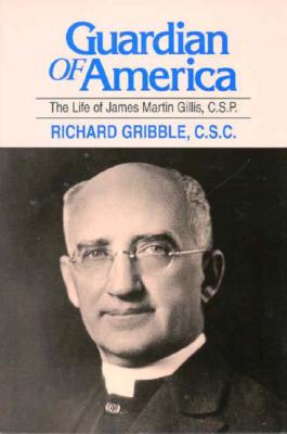 Guardian of America: The Life of James Martin Gillis, C.S.P. - Gribble, Richard