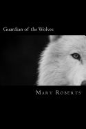 Guardian of the Wolves: Book One of the Guardian Trilogy