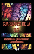 Guardianes de la Luz: Novenas con los Arcangeles para la Protecci?n y Sabidur?a Divina