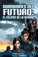 Guardianes del Futuro: El Eclipse de la Verdad