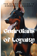 Guardians of Loyalty: The Ultimate Guide to Doberman Pinschers
