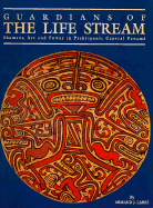 Guardians of the Life Stream: Shamans, Art and Power in Prehispanic Central Panama