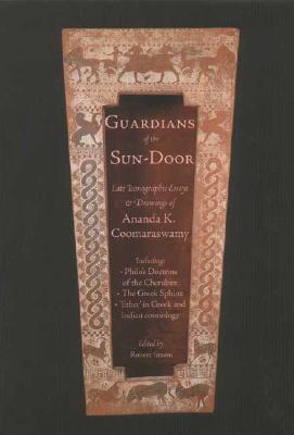 Guardians of the Sundoor: Late Iconographic Essays Volume 1 - Coomaraswamy, Ananda K, and Strom, Robert A (Editor), and Coomaraswamy, Rama (Foreword by)