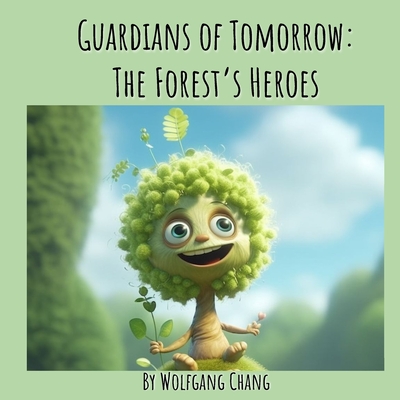 Guardians of Tomorrow: Forest's Heroes - Chang, Wolfgang