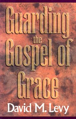 Guarding the Gospel of Grace: Contending for the Faith in the Face of Compromise (Galatians and Jude - Levy, David M, Professor