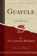 Guayule: A List of References (Classic Reprint)