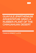 Guayule (Parthenium Argentatum Gray): A Rubber-Plant of the Chihuahuan Desert