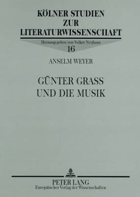 Guenter Grass Und Die Musik - Neuhaus, Volker (Editor), and Weyer, Anselm