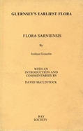 Guernsey's Earliest Flora Guernsey's Earliest Flora Guernsey's Earliest Flora: Flora Sarniensis Flora Sarniensis Flora Sarniensis