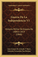 Guerra De La Independencia V1: Historia Militar De Espana De 1808 A 1814 (1868)