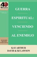 Guerra Espiritual: Venciendo Al Enemigo / Spritual Warfare: Overcoming the Enemy (40 Minute Bible Studies) - Arthur, Kay, and Lawson, David, and Lawson, B J
