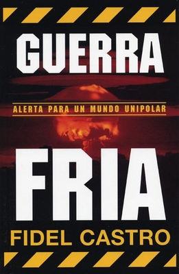 Guerra Fria: Advertencias Para Un Mundo Unipolar - Castro, Fidel, Dr.